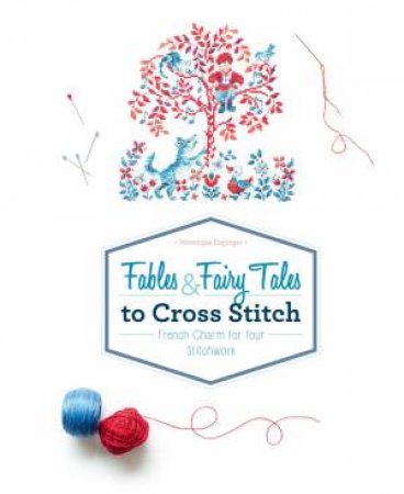 Fables And Fairy Tales To Cross Stitch: French Charm For Your Stitchwork by Veronique Enginger