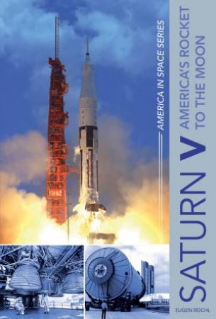 Saturn V: America's Rocket To The Moon by Eugen Reichl