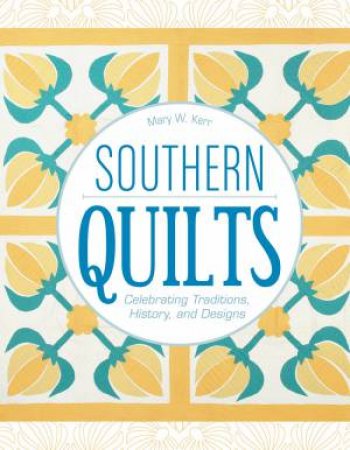 Southern Quilts: Celebrating Traditions, History And Designs by Mary W. Kerr