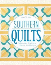 Southern Quilts Celebrating Traditions History And Designs