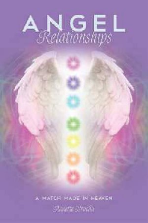 Angel Relationships: A Match Made In Heaven by Annette Bruchu