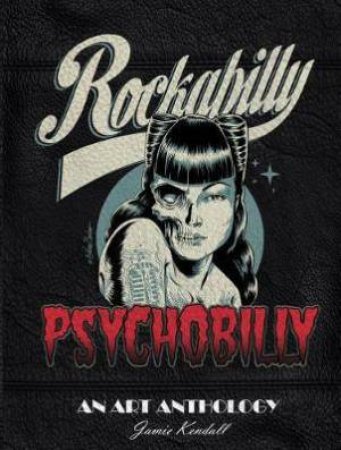 Rockabilly Psychobilly: An Art Anthology by Jamie Kendall