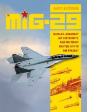 MiG29 Russias Legendary Air Superiority And Multirole Fighter 1977 To The Present