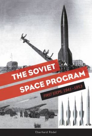 Soviet Space Program: First Steps, 1941-1953 by Eberhard Roedel