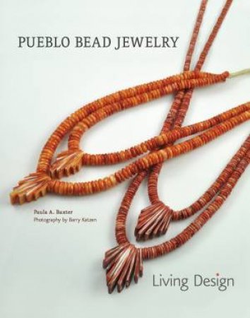 Pueblo Bead Jewelry: Living Design by Paula A. Baxter & Barry Katzen