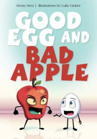 Good Egg And Bad Apple by Henry Herz & Luke Graber