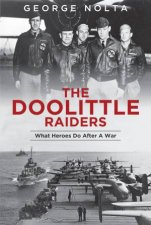 Doolittle Raiders What Heroes Do After A War