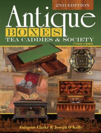 Antique Boxes, Tea Caddies And Society: 1700-1880 by Antigone Clarke & Joseph O'Kelly