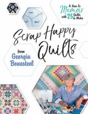 Scrap Happy Quilts From Georgia Bonesteel