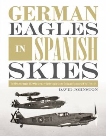 German Eagles In Spanish Skies by Governor General of Canada David Johnston