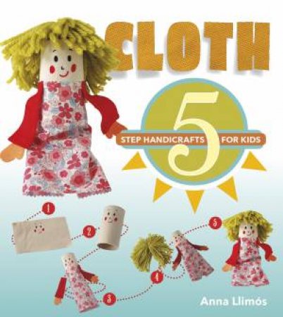 Cloth: 5 Step Handicrafts For Kids by Anna Llimós