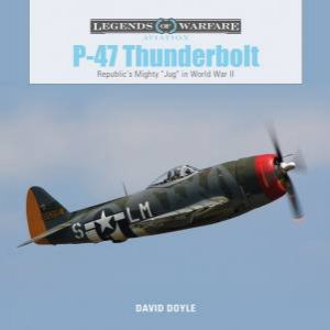 P47 Thunderbolt: Republic's Mighty \