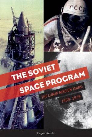 Soviet Space Program: The Lunar Mission Years: 1959-1976 by Eugen Reichl