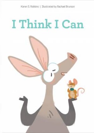 I Think I Can by Karen S. Robbins