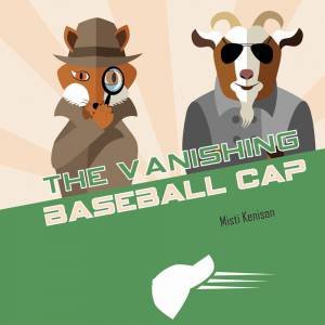 Fox And Goat Mystery: The Vanishing Baseball Cap by Misti Kenison