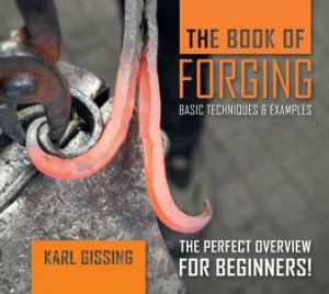 Book Of Forging: Basic Techniques And Examples by Karl Gissing