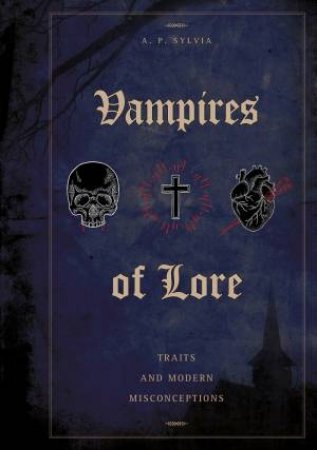 Vampires Of Lore by A. P. Sylvia