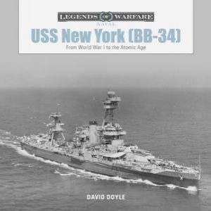 USS New York (BB-34): From World War I To The Atomic Age by David Doyle