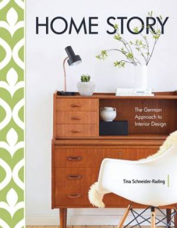 Home Story: The German Approach To Interior Design by Tina Schneider-Rading