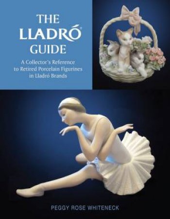 Lladro Guide by Rose Peggy Whiteneck