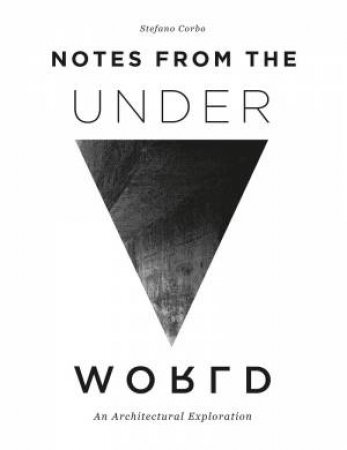 Notes From The Underworld: An Architectural Exploration by Stefano Corbo