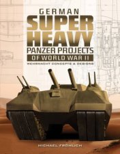 German Superheavy Panzer Projects Of World War II Wehrmacht Concepts And Designs