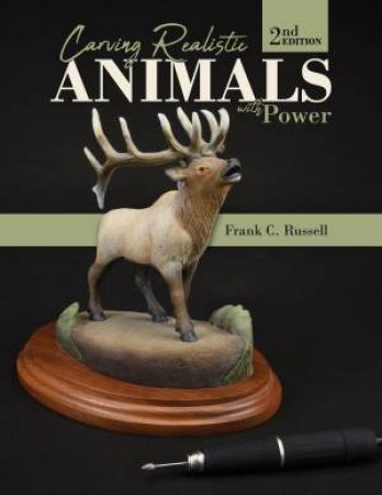 Carving Realistic Animals With Power 2nd Ed. by Frank C. Russell