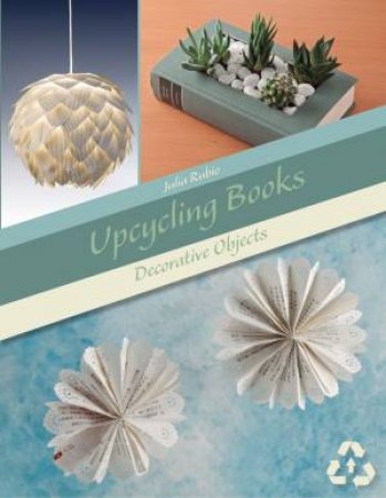 Upcycling Books: Decorative Objects by Julia Rubio