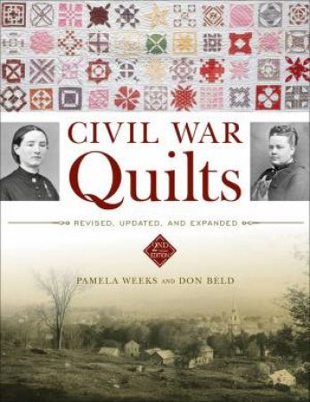 Civil War Quilts: Revised, Updated And Expanded by Don Beld & Pamela Weeks