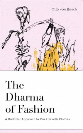 Dharma Of Fashion by Otto Von Busch