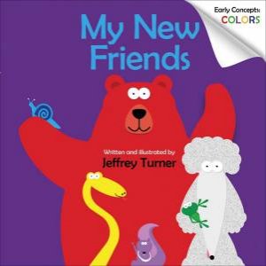 My New Friends: Early Concepts: Colors by Jeffrey Turner