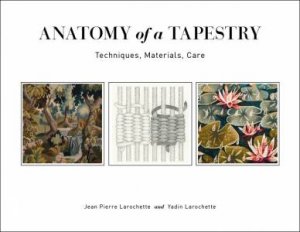 Anatomy Of A Tapestry by Jean Pierre Larochette & Yadin Larochette