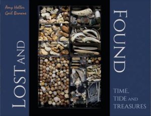 Lost And Found: Time, Tide And Treasures by Dr Amy Heller & Gail Browne