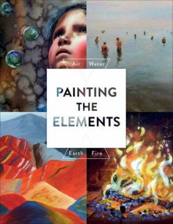 Painting The Elements: Air Water Earth Fire by Various