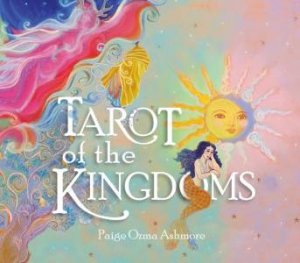 Tarot Of The Kingdoms by Paige Ozma Ashmore