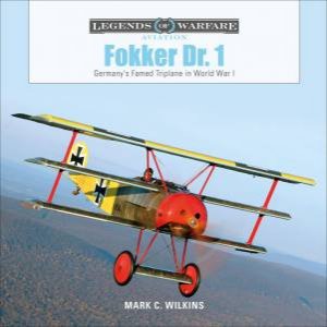 Germany's Famed Triplane In World War I by Mark C. Wilkins