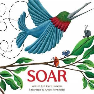 Soar by Hillary Daecher & Angie Hohenadel