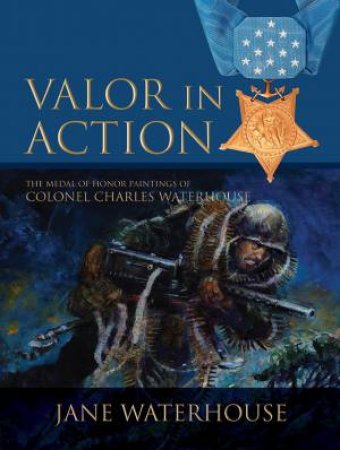 Valor In Action by Jane Waterhouse