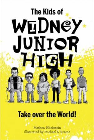 The Kids Of Widney Junior High Take Over The World! by Mathew Klickstein & Michael S. Bracco