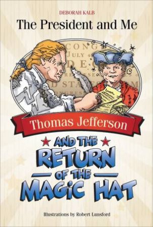 Thomas Jefferson And The Return Of The Magic Hat by Deborah Kalb & Robert Lunsford