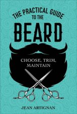 The Practical Guide To The Beard Choose Trim Maintain