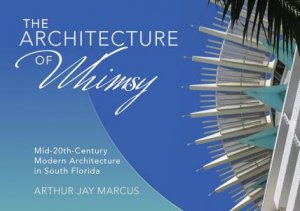 The Architecture Of Whimsy by Arthur Jay Marcus