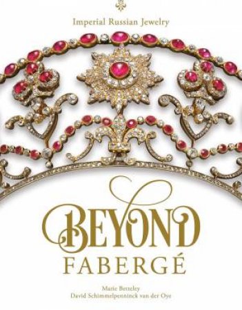 Beyond Faberge: Imperial Russian Jewelry by Marie Betteley & David Schimmelpenninck Van Der Oye