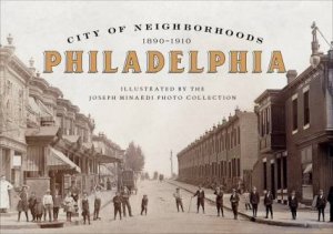 City Of Neighborhoods: Philadelphia, 1890-1910 by Joseph Minardi