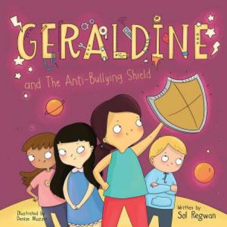 Geraldine And The Anti-Bullying Shield by Sol Regwan & Denise Muzzio