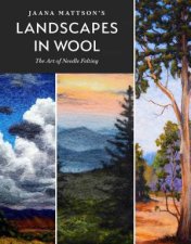 Jaana Mattsons Landscapes In Wool The Art Of Needle Felting