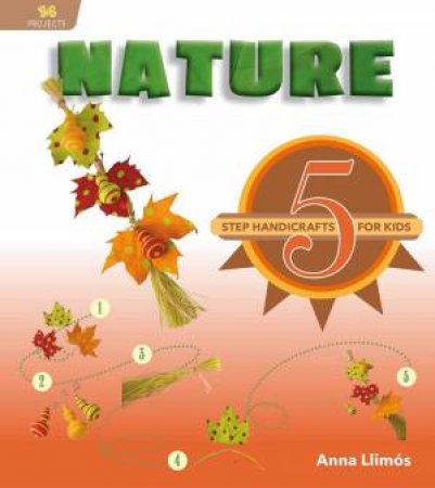 Nature: 5-Step Handicrafts For Kids by Anna Llimos