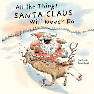 All The Things Santa Claus Will Never Do by Noe Carlain 