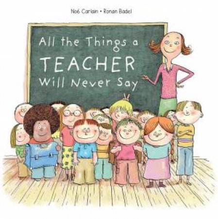 All The Things A Teacher Will Never Say by Noe Carlain