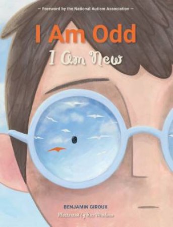 I Am Odd, I Am New by Benjamin Giroux & Roz MacLean